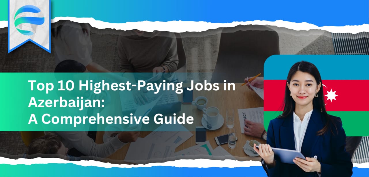 Top 10 Highest-Paying Jobs in Azerbaijan: A Comprehensive Guide 